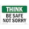 Signmission OSHA THINK Sign, Be Safe Not Sorry, 10in X 7in Aluminum, 7" W, 10" L, Landscape, OS-TS-A-710-L-11804 OS-TS-A-710-L-11804 - alternate 1